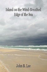 Island on the Wind-Breathed Edge of the Sea - John B. Lee