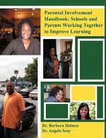 Parent Involvement Handbook: Schools and Parents Working Together to Improve Learning - Barbara Holmes, Angela Seay