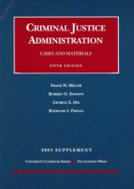 Criminal Justice Administration Cases and Materials. 5th ed, 2005 Supplement - Frank W. Miller