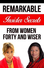 Forty and Wiser: Remarkable Insider Secrets from Women Forty and Wiser - Jessica Peterson, Yvonne Jones