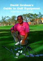 David Graham's Guide to Golf Equipment - David Graham, Charles E. Tuttle