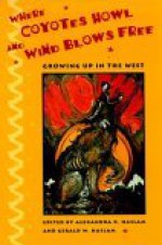 Where Coyotes Howl and Wind Blows Free: Growing Up in the West - Alexandra Russell Haslam, Gerald W. Haslam