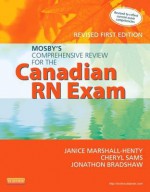 Mosby's Comprehensive Review for the Canadian RN Exam, Revised - Janice Marshall-Henty, Cheryl Sams, Jonathon Bradshaw