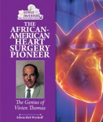The African-American Heart Surgery Pioneer: The Genius of Vivien Thomas - Edwin Brit Wyckoff