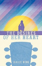 The Desires of Her Heart - Janice King