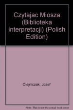 Czytajac Miosza - Jozef Olejniczak