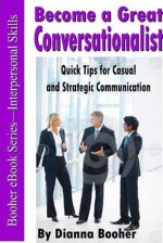 Become a Great Conversationalist: Quick Tips for Casual and Strategic Communication (Booher eBook Series) - Dianna Booher