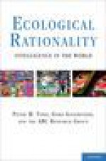 Ecological rationality; intelligence in the World - Peter M. Todd, Gerd Gigerenzer, ABC group