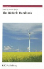 The Biofuels Handbook - Royal Society of Chemistry, Julian C.R. Hunt, Ayhan Demirbas, Mustafa Balat, Mrinal K. Ghose, Ralph Chadeesingh, Ejae A. John, M. Sastry, Kamel Singh, Solange Kelly, Royal Society of Chemistry, Mrinal K Ghose