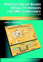 Printed Circuit Board Design Techniques for EMC Compliance: A Handbook for Designers - Mark I. Montrose