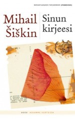 Sinun kirjeesi - Mihail Šiškin, Vappu Orlov