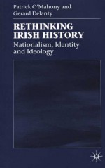 Rethinking Irish History: Nationalism, Identity and Ideology - Patrick O'Mahony, Gerard Delanty, Patrick O'Mahoney