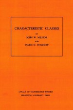 Characteristic Classes. (AM-76) - John Milnor