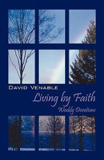 Living by Faith: Weekly Devotions - David Venable