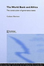 The World Bank and Africa: The Construction of Governance States - G.B. Harrison