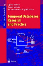 Temporal Databases: Research and Practice (Lecture Notes in Computer Science) - Opher Etzion, Sushil Jajodia, Suryanarayana Sripada