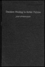 Decision-Making in Soviet Politics - John Löwenhardt