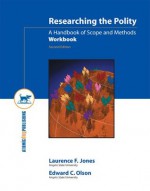 Researching the Polity: A Handbook of Scope and Methods Workbook, Second Edition - Laurence Jones, Edward Olson