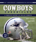 Cowboys Chronicles: A Complete History of the Dallas Cowboys - Marty Strasen, Danny White