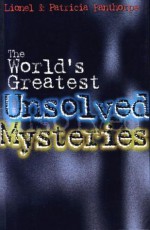 The World's Greatest Unsolved Mysteries - Lionel Fanthorpe, Patricia Fanthorpe