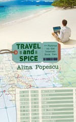 Travel and Spice (Famous on the Internet, Book Two) - Alina Popescu