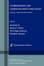 Coordination and Communication Using Signs: Studies in Organisational Semiotics - Kecheng Liu