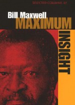 Maximum Insight: Selected Columns by Bill Maxwell - Bill Maxwell