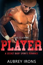 Player: A Secret Baby Sports Romance - Aubrey Irons, Love N Books