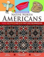 Native North Americans: Dress, Eat, Write and Play Just Like the Native North Americans - Joe Fullman