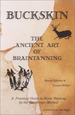 Buckskin: The Ancient Art of Braintanning - Steven Edholm, Tamara Wilder