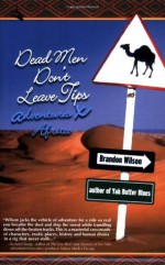 Dead Men Don't Leave Tips: Adventures X Africa - Brandon Wilson