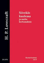 Siivekäs kuolema ja muita kertomuksia - H.P. Lovecraft, Ilkka Äärelä, Matti Rosvall