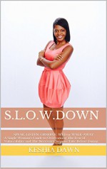 S.L.O.W. Down: SPEAK. LISTEN. OBSERVE. WED or WALK-AWAY: A Single Woman's Guide to Overcoming The Fear of Vulnerability and The Necessary Steps to Take Before Dating - Keshia Dawn