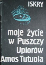 Moje życie w Puszczy Upiorów - Amos Tutuola