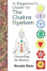 A Beginner's Guide to the Chakra System - Brenda Hunt