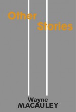 Other Stories - Wayne Macauley