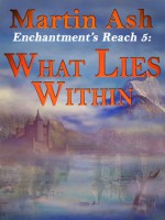 What Lies Within (Enchantment's Reach #5) - Martin Ash