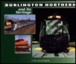 Burlington Northern & Its Heritage: A 21 Year Salute - Steve Glischinski