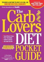 The CarbLovers Diet Pocket Guide: The Quick & Easy Way to Lose 15, 35, 100+ lbs and Never Feel Hungry! - Ellen Kunes, Frances Largeman-Roth