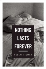 Nothing Lasts Forever: Three Novellas - Robert Steiner