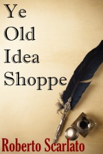 Ye Olde Idea Shoppe - Roberto Scarlato