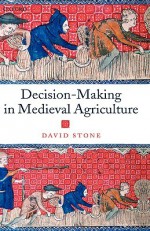 Decision-Making in Medieval Agriculture - David Stone