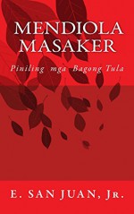 Mendiola Masaker: Piniling Mga Tula sa Filipino (Tagalog Edition) - E. San Juan Jr.