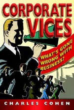 Corporate Vices, Business Virtues: What to do When Your Corporation is Suffocating - Charles Cohen