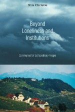 Beyond Loneliness and Institutions: Communes for Extraordinary People - Nils Christie, George W. Macrae