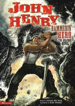 John Henry, Hammerin' Hero: The Graphic Novel (Graphic Spin (Quality Paper)) - Stephanie True Peters, Nelson Evergreen