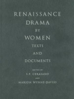 Renaissance Drama by Women: Texts and Documents - Susan P. Cerasano, Marion Wynne-Davies