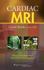 Cardiac MRI: Guide Book on the Go - Robert W.W. Biederman, Mark Doyle, June Yamrozik