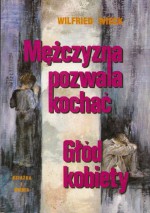 Mężczyzna pozwala kochać. Głód kobiety - Wilfried Wieck