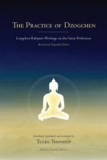 The Practice of Dzogchen: Longchen Rabjam's Writings on the Great Perfection - Longchenpa, Harold Talbott, Tulku Thondup